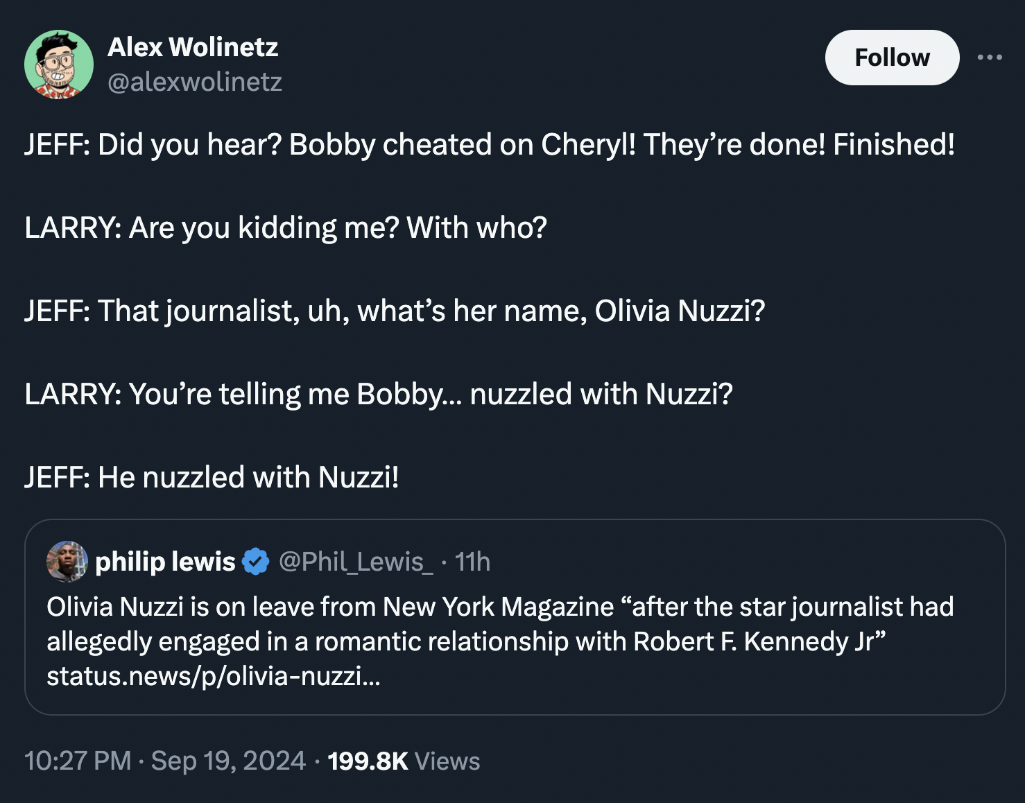 screenshot - Alex Wolinetz Jeff Did you hear? Bobby cheated on Cheryl! They're done! Finished! Larry Are you kidding me? With who? Jeff That journalist, uh, what's her name, Olivia Nuzzi? Larry You're telling me Bobby... nuzzled with Nuzzi? Jeff He nuzzle